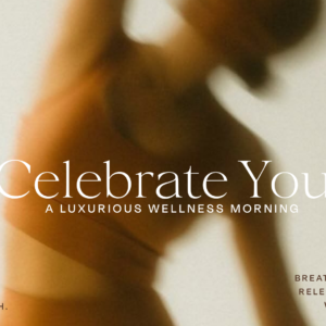 Celebrate You | A luxurious wellness morning